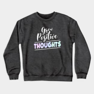 Grow Positive Thoughts, Good thoughts Crewneck Sweatshirt